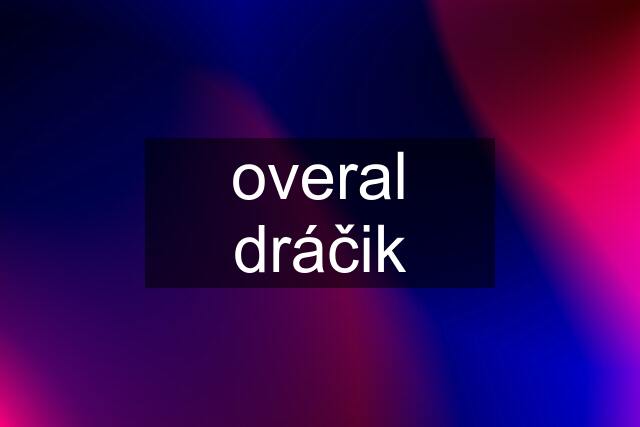 overal dráčik