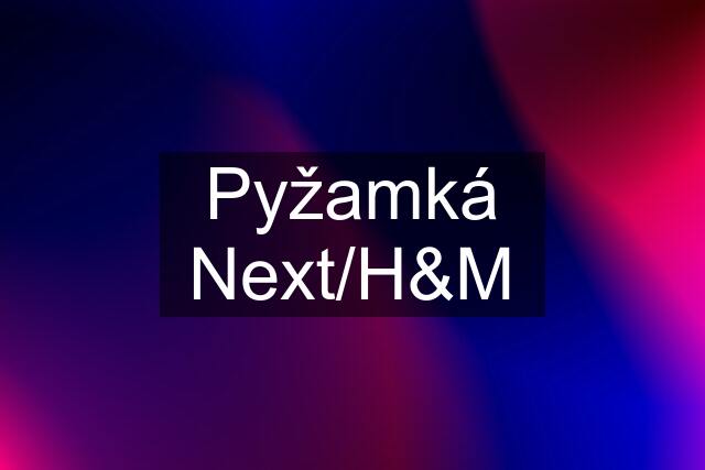 Pyžamká Next/H&M