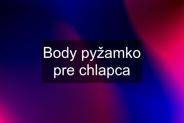 Body pyžamko pre chlapca