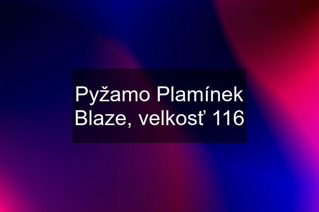 Pyžamo Plamínek Blaze, velkosť 116