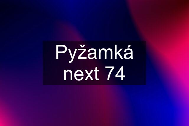 Pyžamká next 74