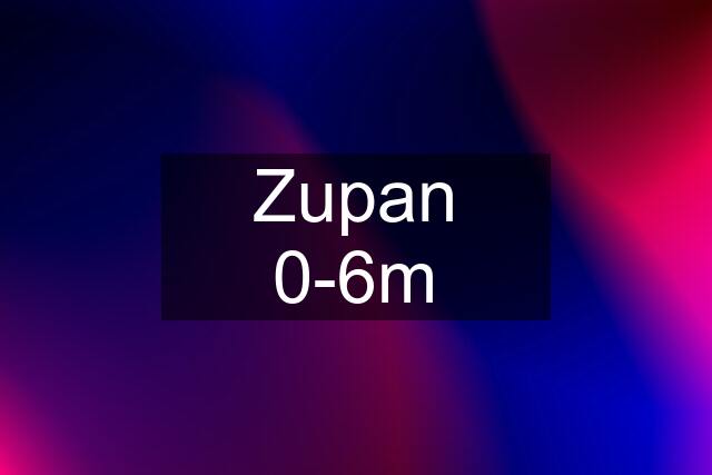 Zupan 0-6m