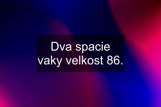 Dva spacie vaky velkost 86.