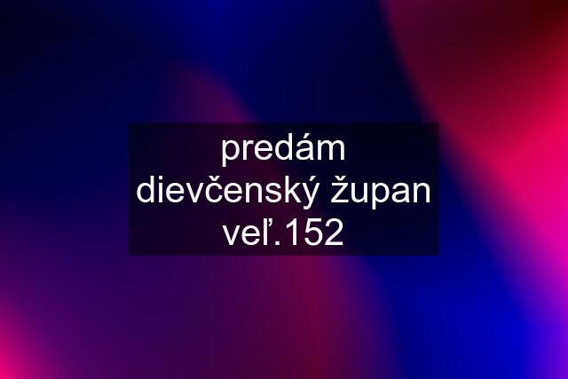 predám dievčenský župan veľ.152