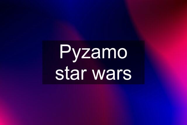 Pyzamo star wars