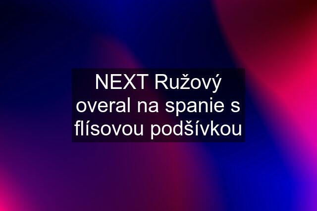 NEXT Ružový overal na spanie s flísovou podšívkou