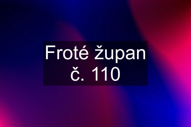 Froté župan č. 110