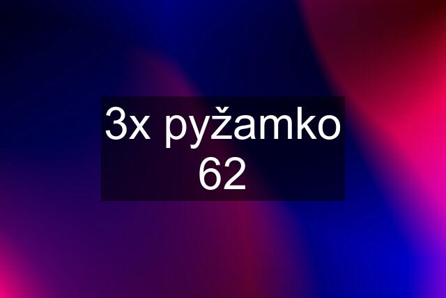 3x pyžamko 62