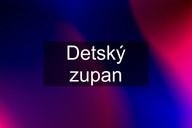 Detský zupan