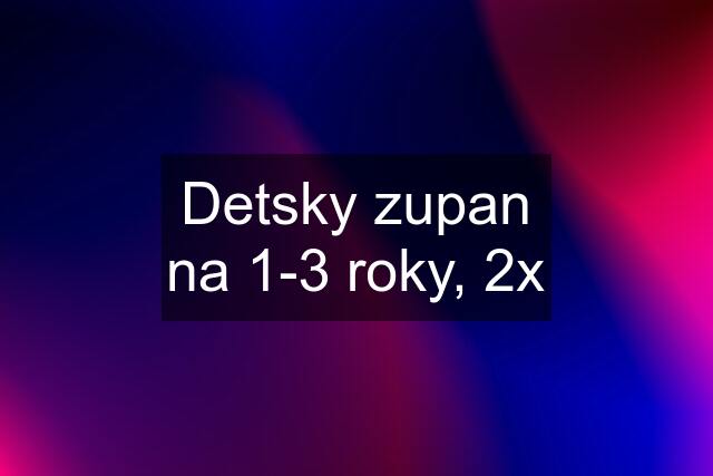 Detsky zupan na 1-3 roky, 2x