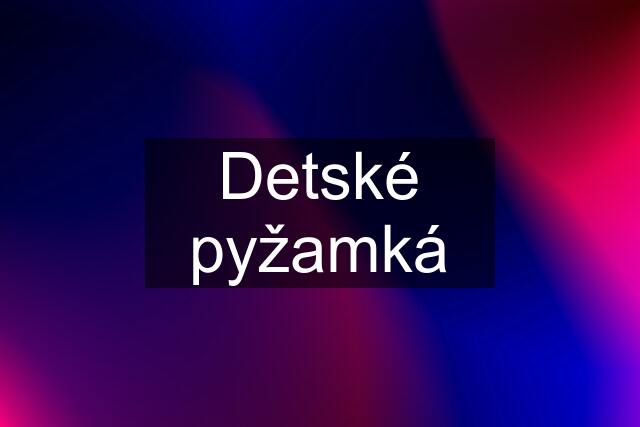 Detské pyžamká