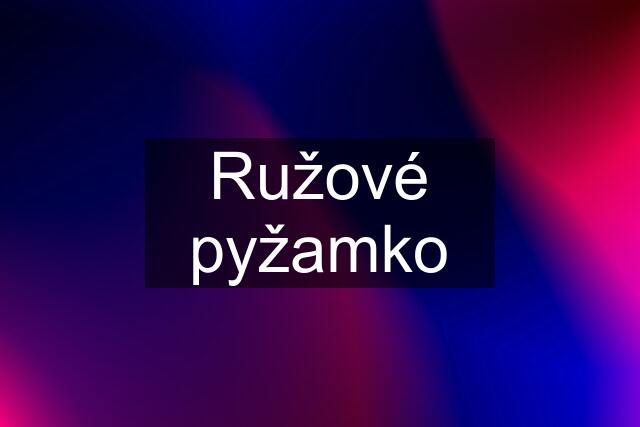 Ružové pyžamko