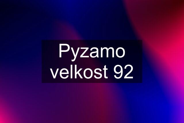 Pyzamo velkost 92