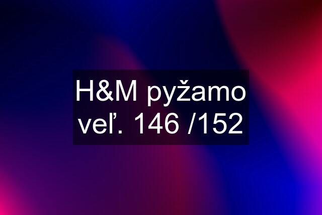 H&M pyžamo veľ. 146 /152