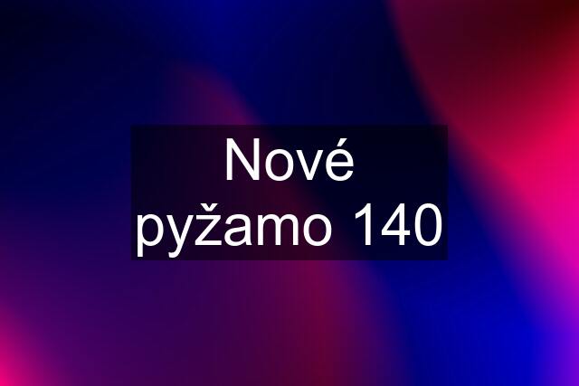 Nové pyžamo 140