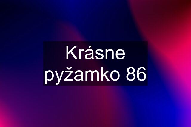 Krásne pyžamko 86