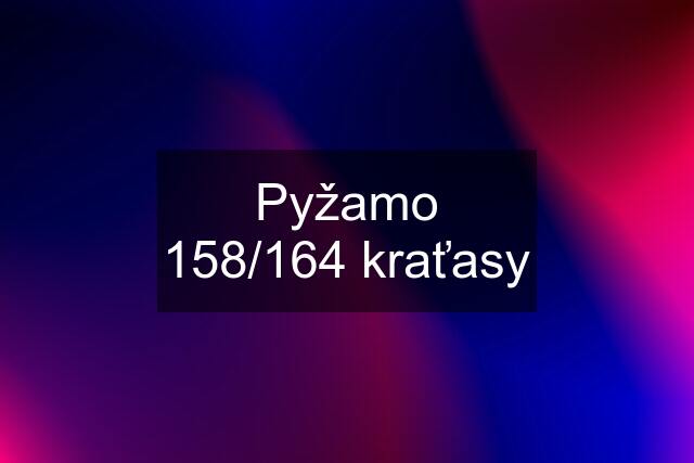 Pyžamo 158/164 kraťasy