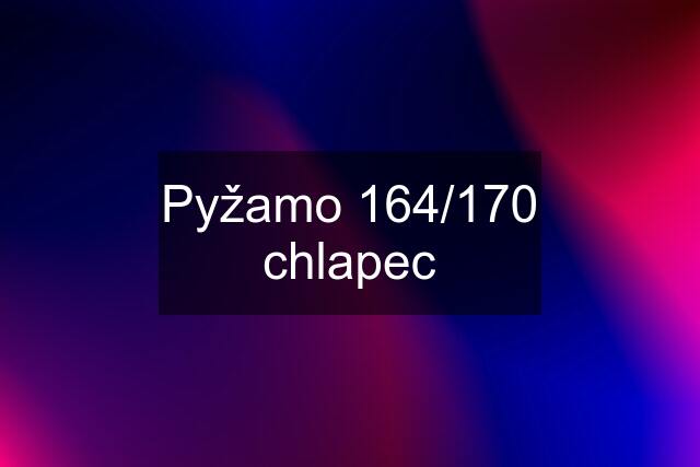 Pyžamo 164/170 chlapec