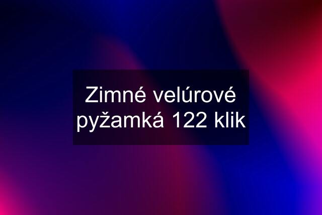 Zimné velúrové pyžamká 122 klik