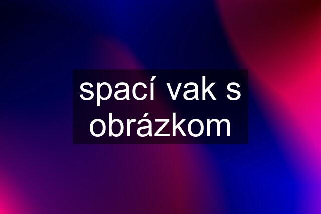 spací vak s obrázkom