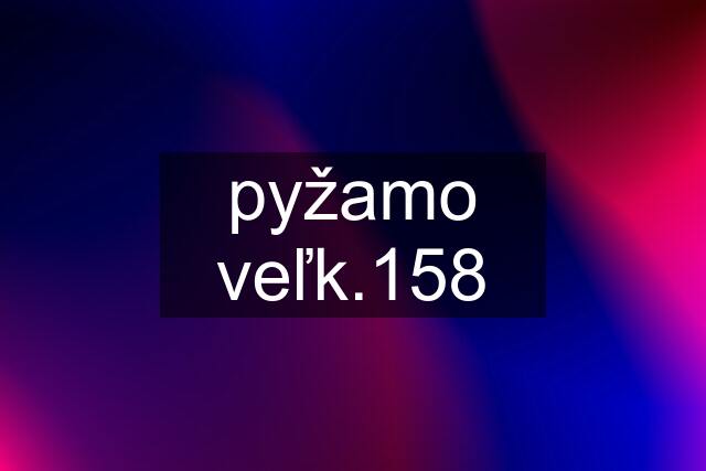 pyžamo veľk.158