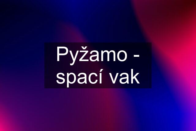 Pyžamo - spací vak