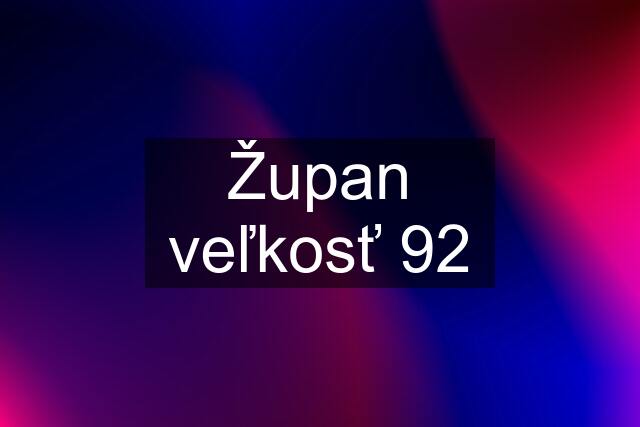 Župan veľkosť 92