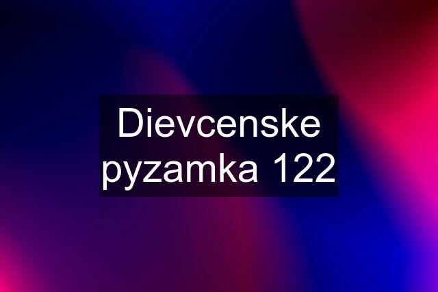 Dievcenske pyzamka 122