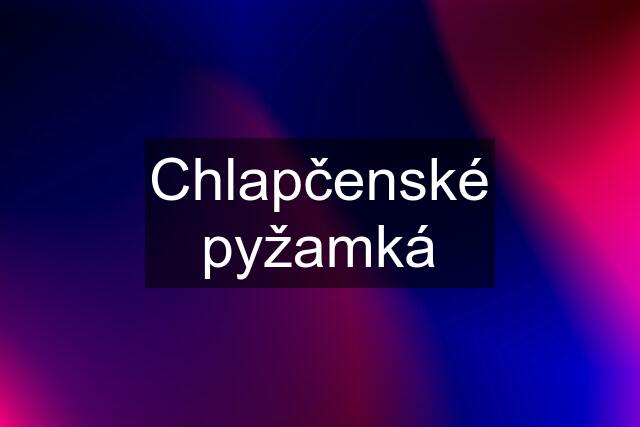 Chlapčenské pyžamká