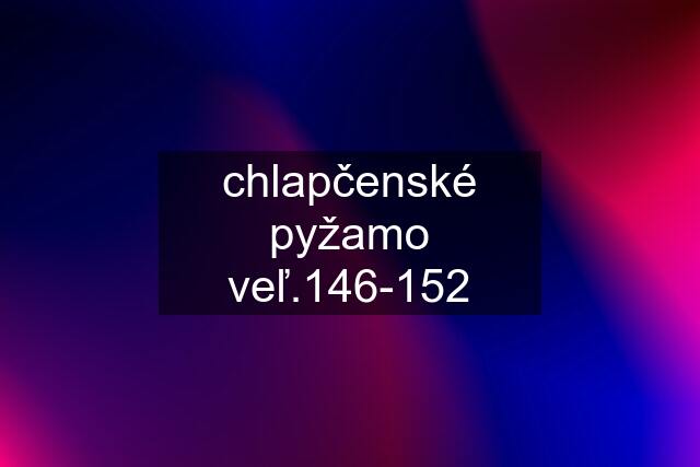 chlapčenské pyžamo veľ.146-152