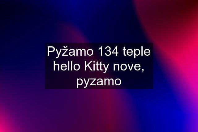 Pyžamo 134 teple hello Kitty nove, pyzamo