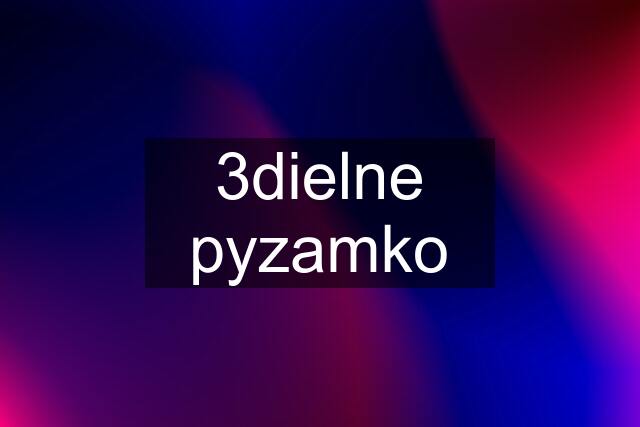 3dielne pyzamko