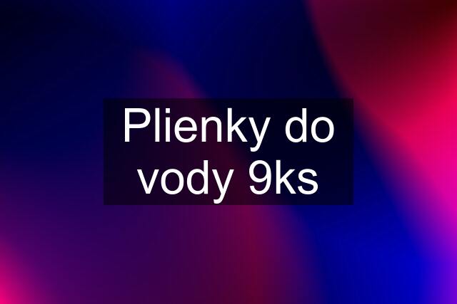 Plienky do vody 9ks