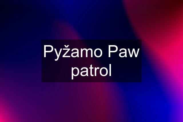 Pyžamo Paw patrol