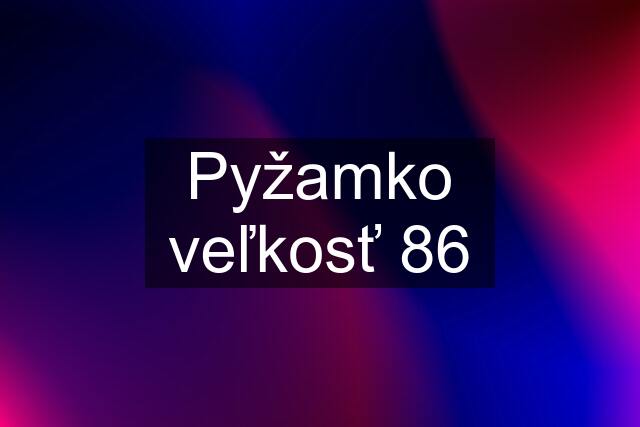 Pyžamko veľkosť 86