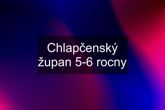 Chlapčenský župan 5-6 rocny