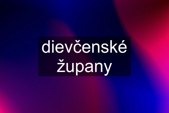 dievčenské župany