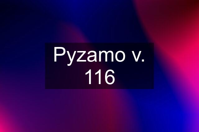 Pyzamo v. 116