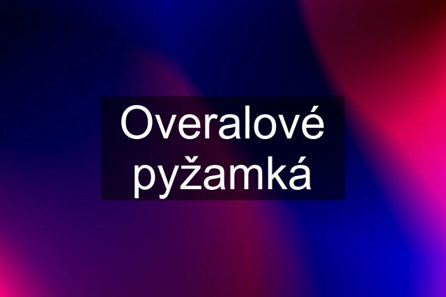 Overalové pyžamká