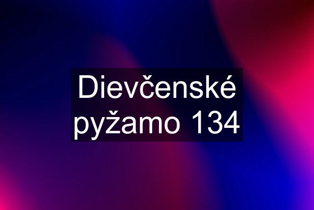 Dievčenské pyžamo 134