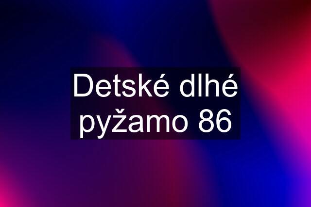 Detské dlhé pyžamo 86