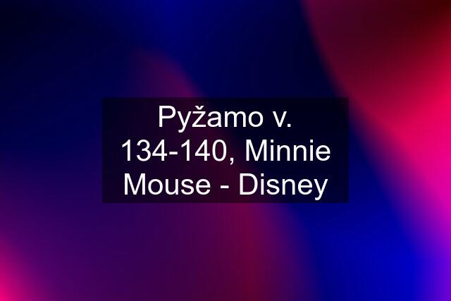 Pyžamo v. 134-140, Minnie Mouse - Disney