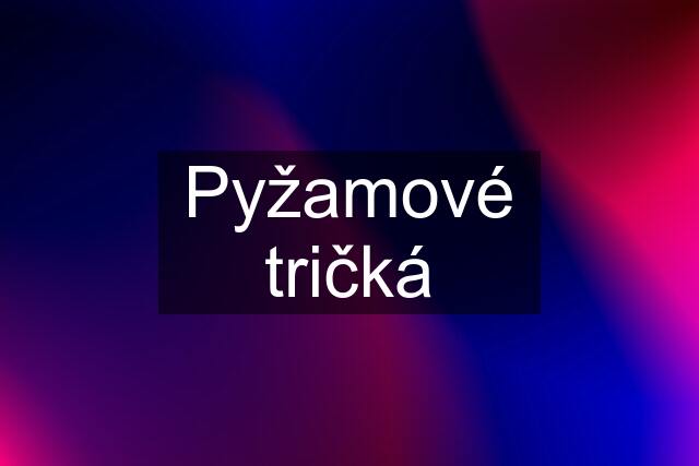 Pyžamové tričká