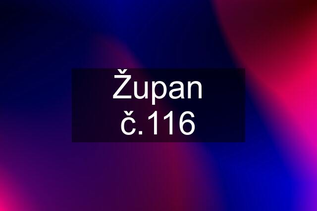 Župan č.116