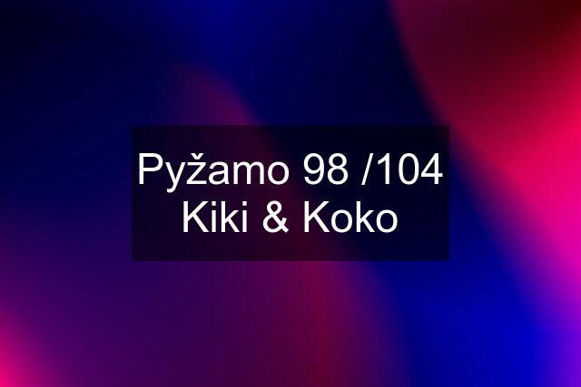 Pyžamo 98 /104 Kiki & Koko