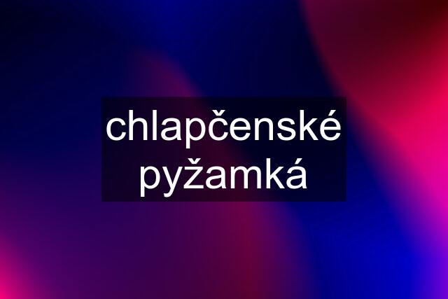 chlapčenské pyžamká