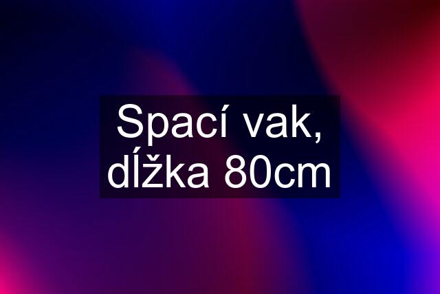 Spací vak, dĺžka 80cm