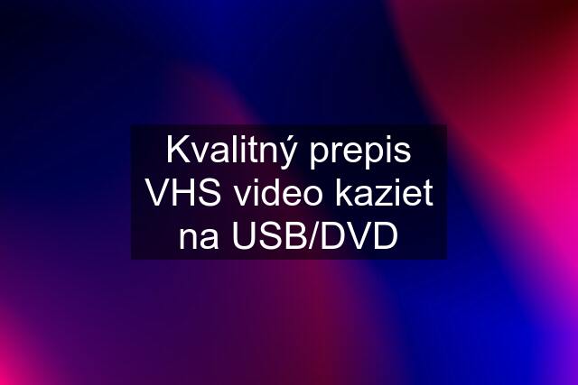 Kvalitný prepis VHS video kaziet na USB/DVD