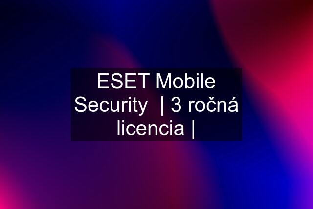 ESET Mobile Security  | 3 ročná licencia |