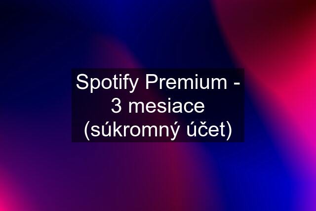 Spotify Premium - 3 mesiace (súkromný účet)